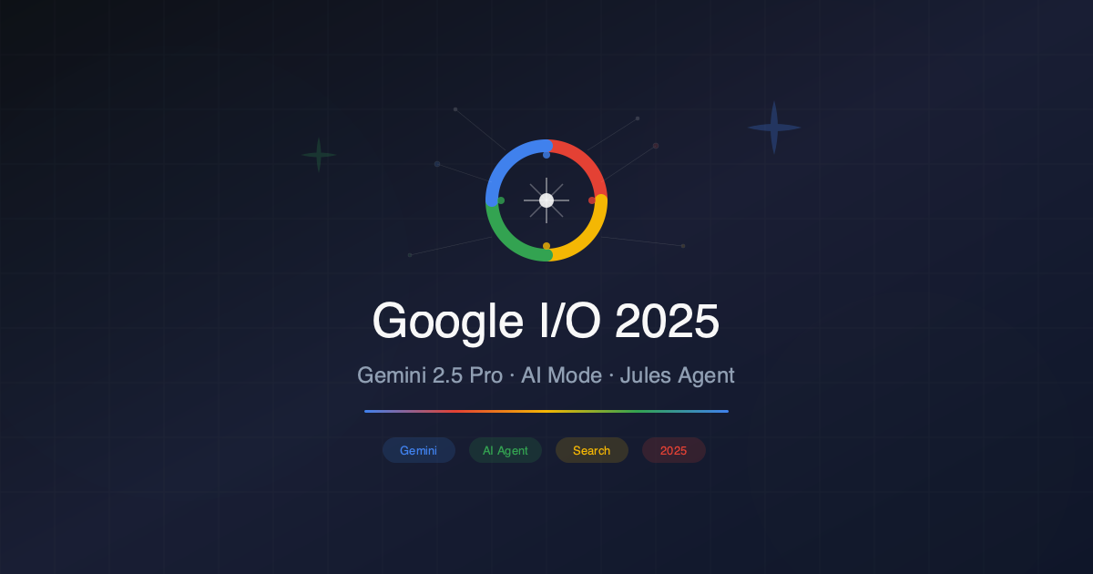 Google I/O 2025: Gemini 2.5 Pro, AI Mode ve Jules Kod Ajanı