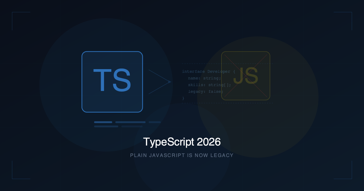 TypeScript 2026: Plain JavaScript Artık Legacy